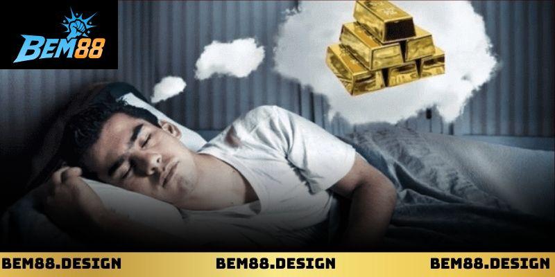 Giấc mơ liên quan đến vàng thay đổi ý nghĩa theo hành động